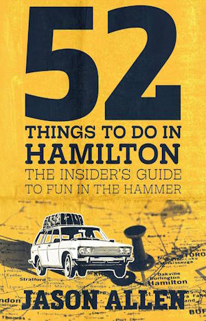 52 Things to Do in Hamilton: The Insider's Guide to Fun in the Hammer