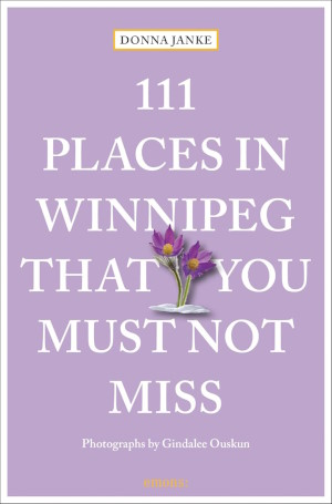 111 Places in Winnipeg That You Must Not Miss